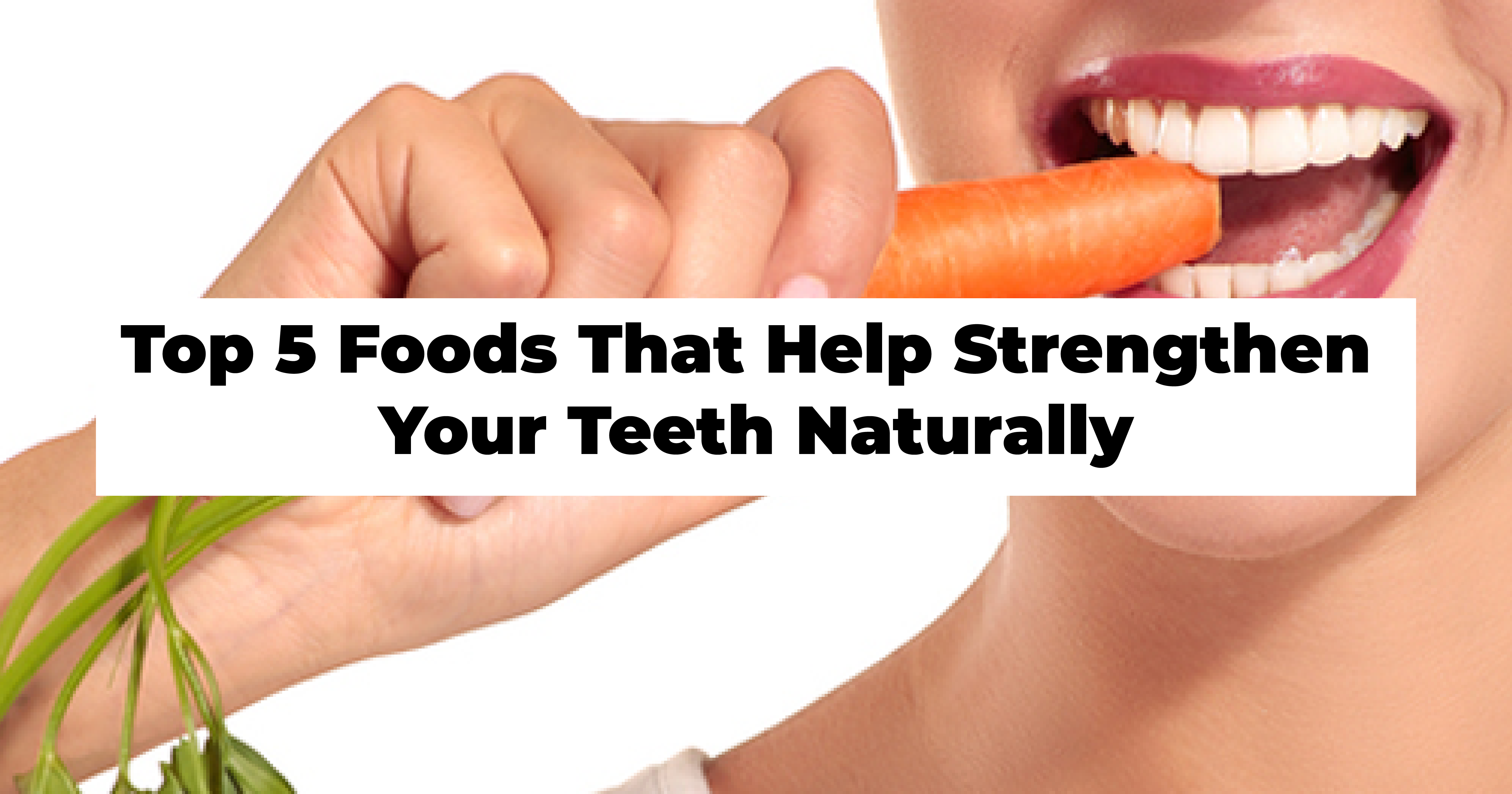 Help Strengthen Your Teeth Naturally
